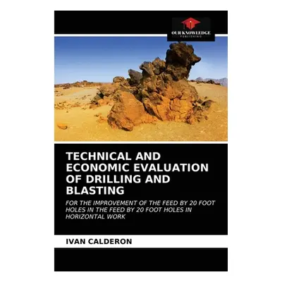 "Technical and Economic Evaluation of Drilling and Blasting" - "" ("Calderon Ivan")