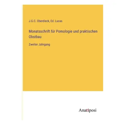 "Monatsschrift fr Pomologie und praktischen Obstbau: Zweiter Jahrgang" - "" ("Oberdieck J. G. C.