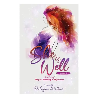 "She Is Well Volume 2 Stories of Hope, Healing and Happiness" - "" ("Watkins Delayna")