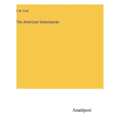 "The American Veterinarian" - "" ("Cole S. W.")