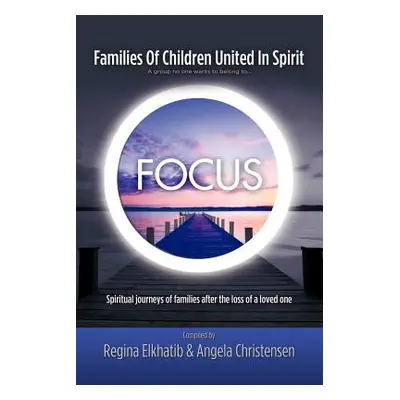 "FOCUS Families Of Children United In Spirit: A group no one wants to belong to . . .Spiritual j