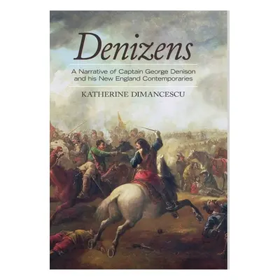 "Denizens: A Narrative of Captain George Denison and His New England Contemporaries" - "" ("Dima