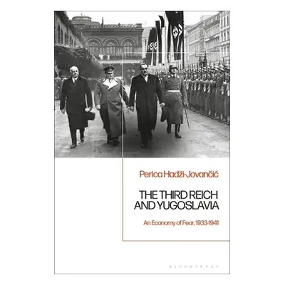 "The Third Reich and Yugoslavia: An Economy of Fear, 1933-1941" - "" ("Hadzi-Jovancic Perica")