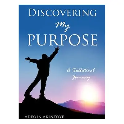 "Discovering My Purpose" - "" ("Akintoye Adeola")