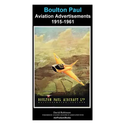 "Boulton Paul Aviation Advertisements 1915-1961" - "" ("Robinson David")