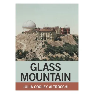 "Glass Mountain" - "" ("Altrocchi Julia Cooley")