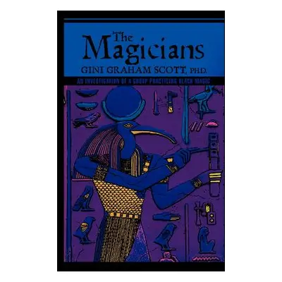 "The Magicians: An Investigation of a Group Practicing BLACK MAGIC" - "" ("Scott Gini Graham")