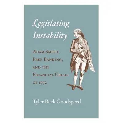 "Legislating Instability: Adam Smith, Free Banking, and the Financial Crisis of 1772" - "" ("Goo