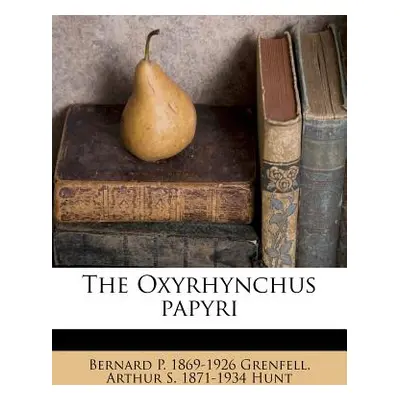 "The Oxyrhynchus Papyri" - "" ("Grenfell Bernard Pyne")