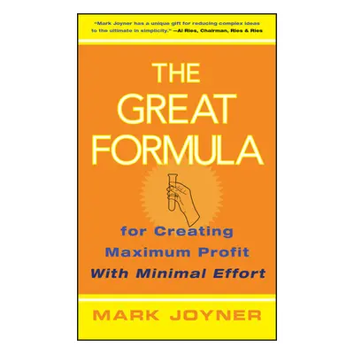 "The Great Formula...for Creating Maximum Profit with Minimal Effort" - "" ("Joyner Mark")