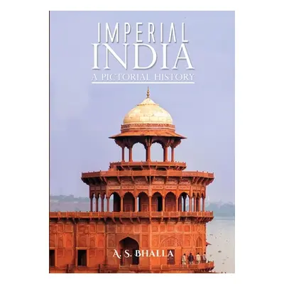 "Imperial India: A Pictorial History" - "" ("A. S. Bhalla")