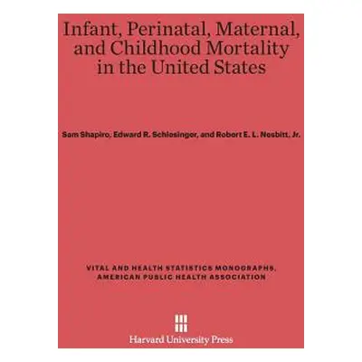 "Infant, Perinatal, Maternal, and Childhood Mortality in the United States" - "" ("Shapiro Sam")