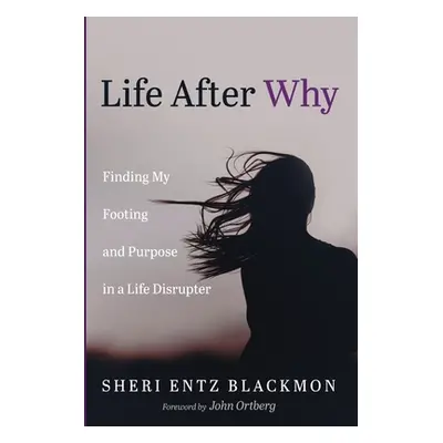 "Life After Why" - "" ("Blackmon Sheri Entz")