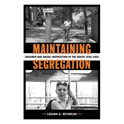 "Maintaining Segregation: Children and Racial Instruction in the South, 1920-1955" - "" ("Reynol