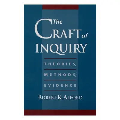 "The Craft of Inquiry: Theories, Methods, Evidence" - "" ("Alford Robert R.")