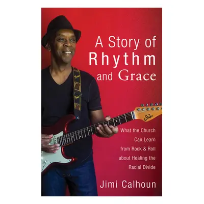 "A Story of Rhythm and Grace" - "" ("Calhoun Jimi")