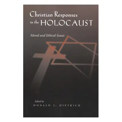 "Christian Responses to the Holocaust: Moral and Ethical Issues" - "" ("Dietrich Donald")