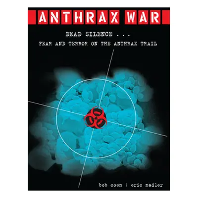 "Anthrax War: Dead Silence... Fear and Terror on the Anthrax Trail" - "" ("Coen Bob")