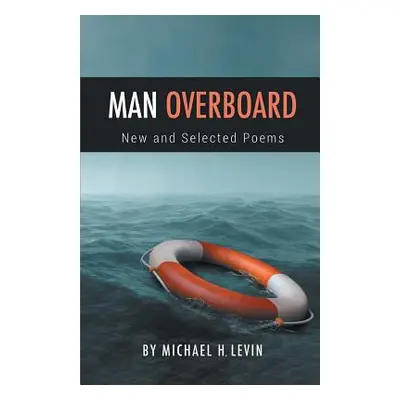 "Man Overboard: New and Selected Poems" - "" ("Levin Michael")