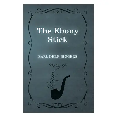 "The Ebony Stick" - "" ("Biggers Earl Derr")