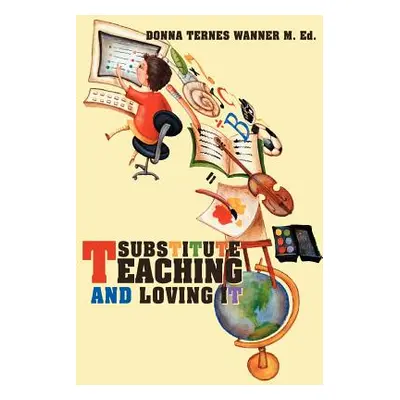 "Substitute Teaching and Loving It" - "" ("Wanner Donna M.")