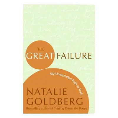 "The Great Failure: My Unexpected Path to Truth" - "" ("Goldberg Natalie")