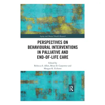 "Perspectives on Behavioural Interventions in Palliative and End-of-Life Care" - "" ("Allen Rebe