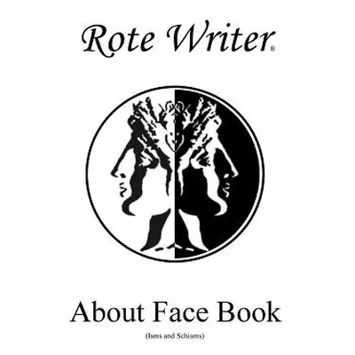 "About Face Book: Isms and Schisms" - "" ("Writer Rote")