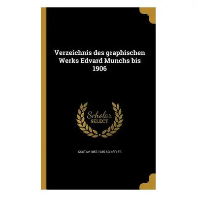 "Verzeichnis des graphischen Werks Edvard Munchs bis 1906" - "" ("Schiefler Gustav 1857-1935")