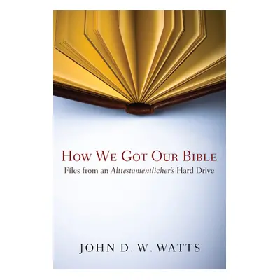 "How We Got Our Bible" - "" ("Watts John D. W.")