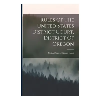 "Rules Of The United States District Court, District Of Oregon" - "" ("United States District Co