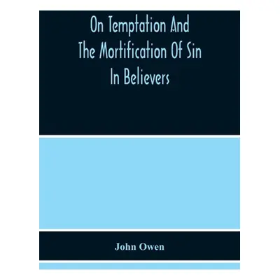 "On Temptation And The Mortification Of Sin In Believers" - "" ("Owen John")