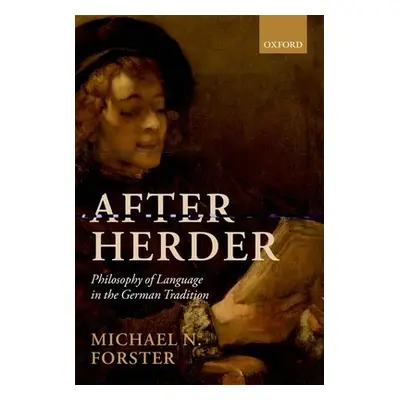 "After Herder: Philosophy of Language in the German Tradition" - "" ("Forster Michael N.")