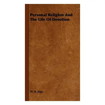 "Personal Religion And The Life Of Devotion" - "" ("Inge W. R.")