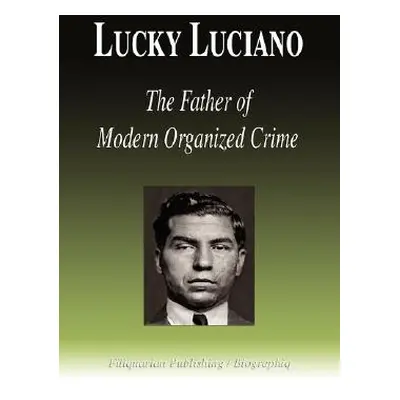 "Lucky Luciano - The Father of Modern Organized Crime (Biography)" - "" ("Biographiq")