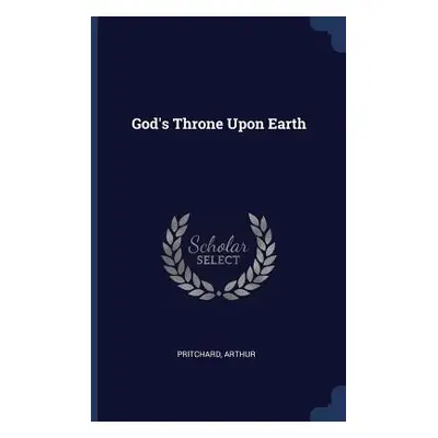 "God's Throne Upon Earth" - "" ("Arthur Pritchard")