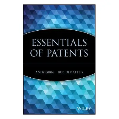 "Essentials of Patents" - "" ("Gibbs Andy")