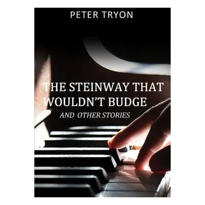 "The Steinway That Wouldn't Budge (Confessions of a Piano Tuner)" - "" ("Peter Tryon")