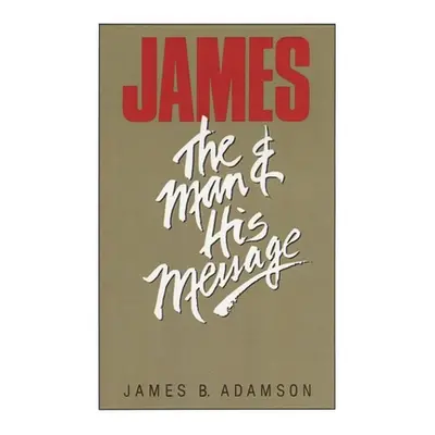 "James: The Man and His Message" - "" ("Adamson James B.")