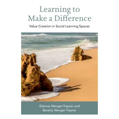 "Learning to Make a Difference: Value Creation in Social Learning Spaces" - "" ("Wenger-Trayner 