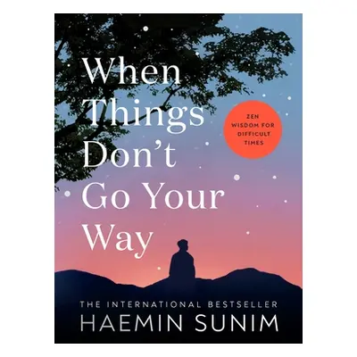 "When Things Dont Go Your Way" - "Zen Wisdom for Difficult Times" ("Sunim Haemin")