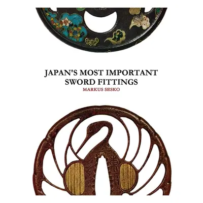 "Japan's Most Important Sword Fittings" - "" ("Sesko Markus")