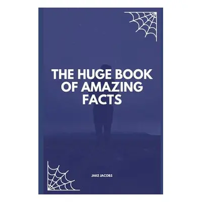 "The Huge Book of Amazing Facts" - "" ("Jacobs Jake")