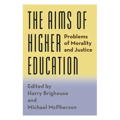 "The Aims of Higher Education: Problems of Morality and Justice" - "" ("Brighouse Harry")