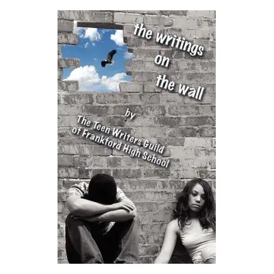 "The Writings on the Wall" - "" ("Teen Writers Guild of Frankford H. S.")