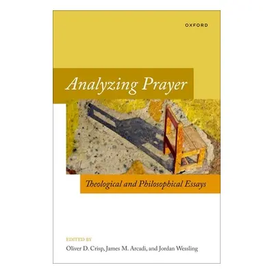 "Analyzing Prayer: Theological and Philosophical Essays" - "" ("Crisp Oliver D.")