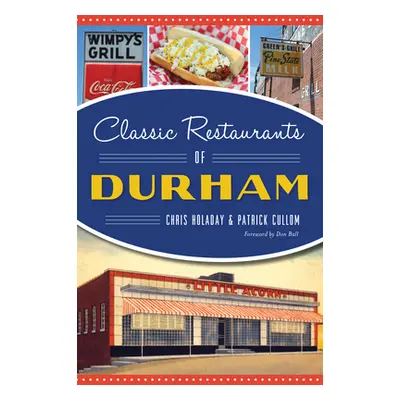 "Classic Restaurants of Durham" - "" ("Holaday Chris")