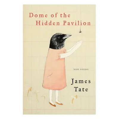 "Dome of the Hidden Pavilion: New Poems" - "" ("Tate James")