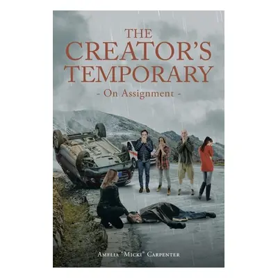 "The Creator's Temporary: On Assignment" - "" ("Carpenter Amelia Micki")