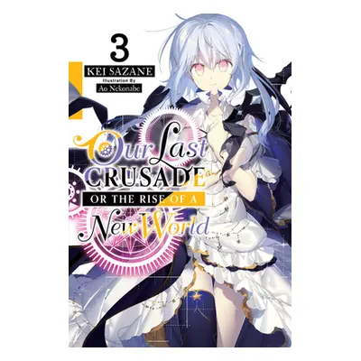 "Our Last Crusade or the Rise of a New World, Vol. 3" - "" ("Sazane Kei")